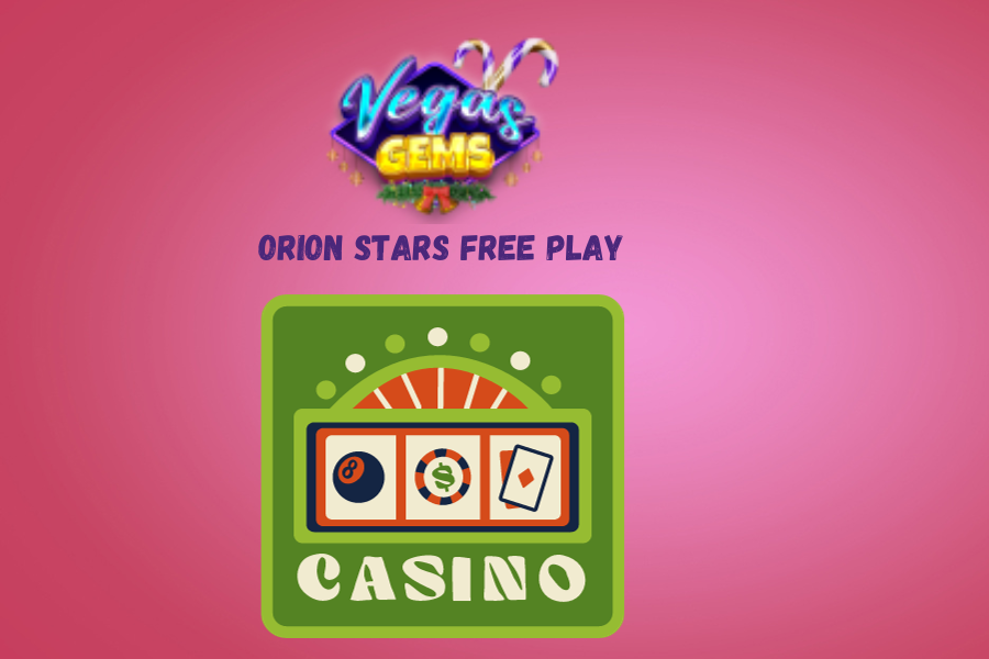 Orion Stars Free Play 2024: Unveiling Casino Wonders