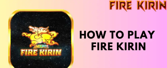 Play Fire Kirin: Unleash the Arcade Thrills