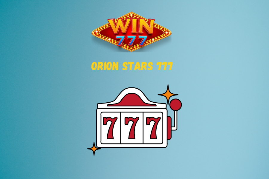 Orion stars 777: The Ultimate Casino Experience