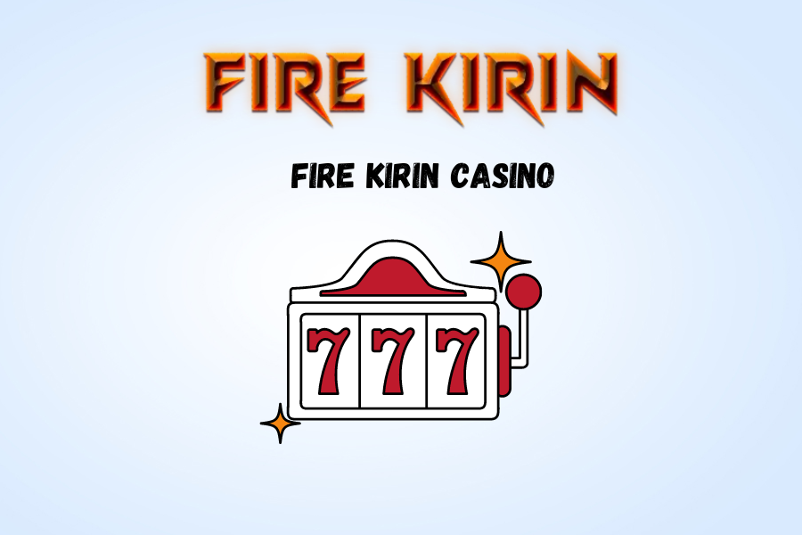 Fire kirin casino 2024: Comprehensive Review