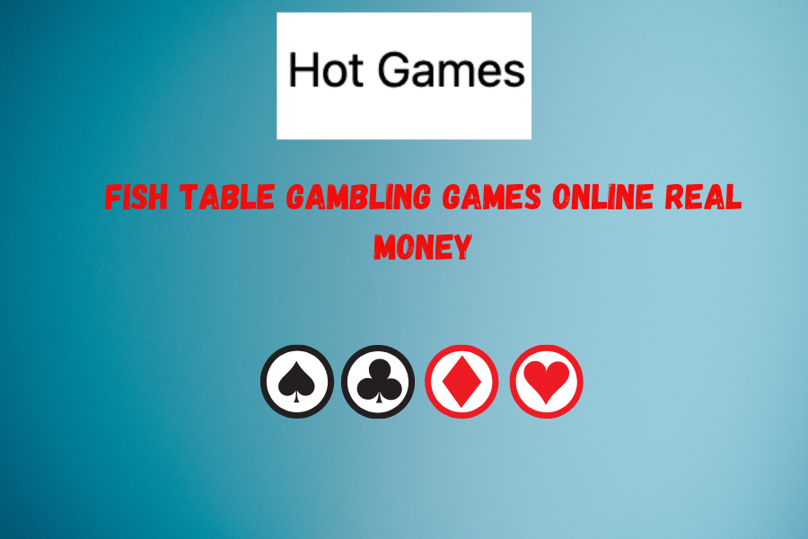 Fish table gambling games online real money  2014: Play now